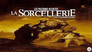 03 Les Pratiques Occultes  La Sorcellerie avec Arnaud DUMOUCH Théologien [upl. by Bunting]