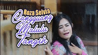 ROZA SELVIA  Cangguang Malulua Tangih  Lagu Minang Official MV [upl. by Beryl]