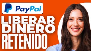 Cómo Liberar Dinero Retenido En Paypal 2024 [upl. by Yolanda]