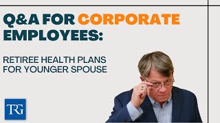 QampA for Corporate Employees Retiree Health Plans for Younger Spouse [upl. by Andromada]