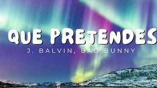 Que Pretendes Letra  J Balvin Bad Bunny  Reggaeton Musica 2024 [upl. by Ahker]