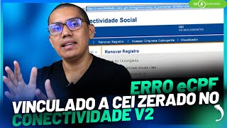 ERRO eCPF VINCULADO A CEI ZERADO NO CONECTIVIDADE V2 [upl. by Ardnak342]