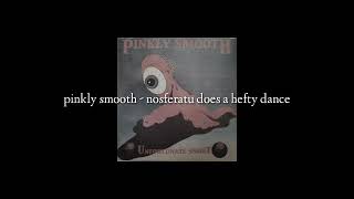 pinkly smooth – nosferatu does a hefty dance lyrics [upl. by Sayette]