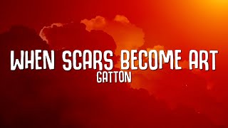 Gatton  When Scars Become Art Lyrics  cause I wanna love you for good [upl. by Coombs94]