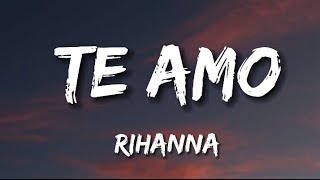 RIHANNA  Te Amo Lyrics [upl. by Rust]