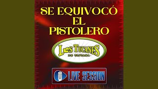 Se Equivocó El Pistolero En Vivo – Live Session [upl. by Roxana]