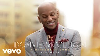 Donnie McClurkin  His Ways Audio [upl. by Yesnyl]