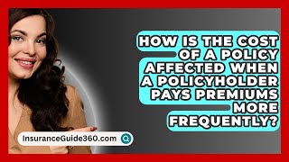 How Is the Cost of a Policy Affected When a Policyholder Pays Premiums More Frequently [upl. by Segroeg42]