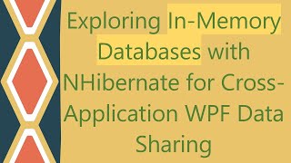 Exploring InMemory Databases with NHibernate for CrossApplication WPF Data Sharing [upl. by Althee]