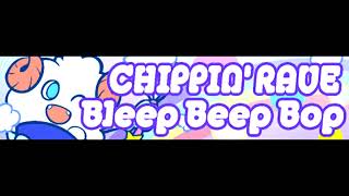 CHIPPIN RAVE 「Bleep Beep Bop 2023 ＬＯＮＧ」 [upl. by Jobyna]