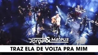 Jorge amp Mateus  Traz Ela de Volta Pra Mim  DVD Ao Vivo Em Goiânia  Clipe Oficial [upl. by Lindsey]