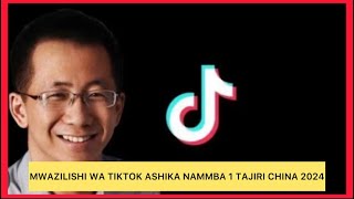 MWANZILISHI WA TIKTOK NAMBA MOJA KWA UTAJIRI CHINA 2024 [upl. by Werra]