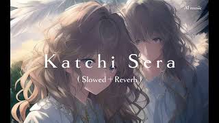 Katchi Sera  Slowed  Reverb [upl. by Iris]