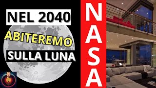 Entro il 2040 abiteremo sulla LUNA [upl. by Idoux]