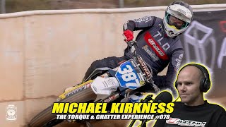 The Torque amp Chatter Experience 078  Michael Kirkness  Flat Track Racing  Motorcycling [upl. by Prior]