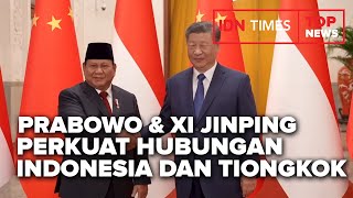 TOP NEWS OF THE DAY  Pertemuan Prabowo Dan Xi Jinping Perkuat Hubungan Indonesia Tiongkok [upl. by Maurreen]