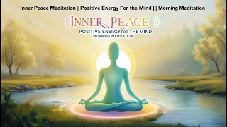 🌅 Inner Peace Meditation  Positive Energy for the Mind  Morning Meditation 🌿 [upl. by Lhok694]