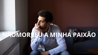 NÃO MORREU A MINHA PAIXÃO [upl. by Onaicram]