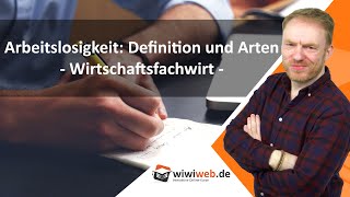 Arbeitslosigkeit Definition und Arten  Wirtschaftsfachwirt ► wiwiwebde [upl. by Lledyr]