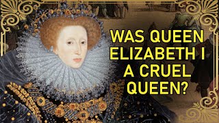 Why The Virgin Queen Could Be Cruel  Elizabeth I Of England [upl. by Trever798]