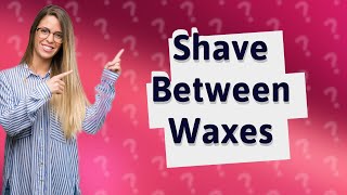 Is it bad to shave in between waxes [upl. by Aimo]