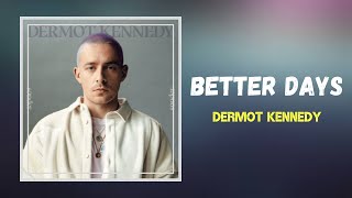 Dermot Kennedy  Better Days Lyrics [upl. by Attalie942]