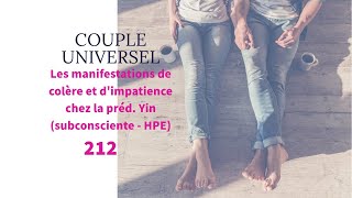 COUPLE UNIVERSEL  212  Les colères et impatiences de la prédominante Yin Subconsciente  HPE [upl. by Gnay]