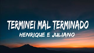 Henrique e Juliano  TERMINEI MAL TERMINADO letra legendado [upl. by Harrington995]