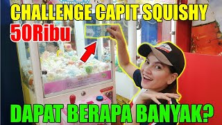 CAPIT SQUISHY CHALLENGE 50RIBU DAPET BERAPA BANYAK [upl. by Leeban]