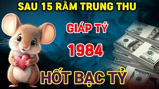 ĐẾN THỜI TRỜI CHO PHẤT TUỔI GIÁP TÝ 1984 TỪ SAU 15 RẰM TẾT TRUNG THU HỐT TIỀN TỶ ĐỜI SƯỚNG HƠN TIÊN [upl. by Eula]