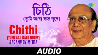 Chithi Tumi Aaj Kato Durey  Jaganmoy Mitra Tumi Ki Ekhono  Jaganmoy Mitra  Audio [upl. by Sophy]