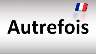 How to Pronounce Autrefois French [upl. by Annahs]