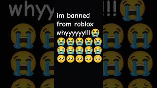 im banned from roblox😭😭😭 [upl. by Ainahpets83]