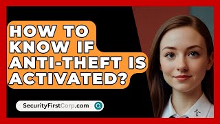 How To Know If AntiTheft Is Activated  SecurityFirstCorpcom [upl. by Eselrahc489]