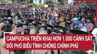 Campuchia triển khai hơn 1000 cảnh sát đối phó biểu tình chống chính phủ [upl. by Llenhoj]