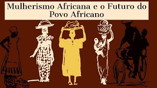 Mulherismo Africana e o Futuro do Povo Africano Parte 23  Anin Urasse amp Katiúscia Ribeiro [upl. by Ehtnax]