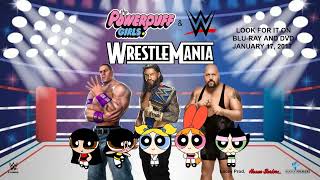 The Powerpuff Girls and WWE WrestleMania HB AU 2017 Poster for benjaminalvarado9745 [upl. by Annawahs]