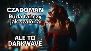 Czadoman  Ruda tańczy jak szalona ale to Darkwave Udio AI [upl. by Caldeira]