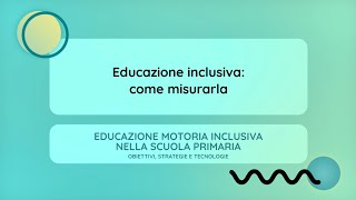 Educazione inclusiva come misurarla Emma Mencacci [upl. by Gertrude]