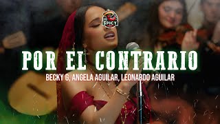 Becky G Angela Aguilar Leonardo Aguilar  POR EL CONTRARIO LetraLyrics [upl. by Burdelle]