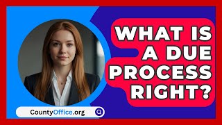 What Is A Due Process Right  CountyOfficeorg [upl. by Tnecnev464]