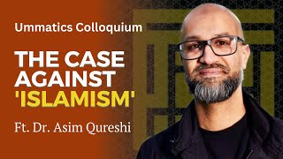 Ummatics Colloquium The Case Against Islamism [upl. by Eelarat]