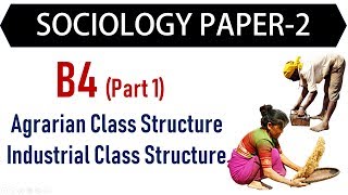 Sociology Paper 2  B4 Part 1  Agrarian Class Structure Industrial Class Structure [upl. by Everson]