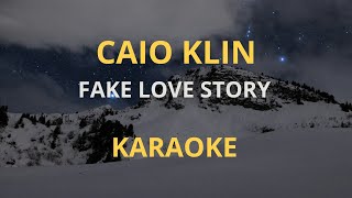 CAIO KLIN  FAKE LOVE STORY KARAOKE [upl. by Billmyre]