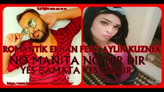 ROMANTİK ERHAN feat AYLİN NO MANİTA NO DIRDIR YES ŞAMATA YES GIRGIR ROMAN HAVASI [upl. by Rodrique]