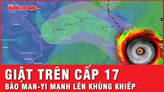 Siêu bão Manyi giật trên cấp 17 mạnh lên khủng khiếp đe dọa Biển Đông  Thời sự [upl. by Shewmaker]