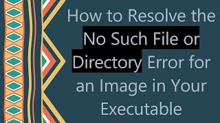 How to Resolve the No Such File or Directory Error for an Image in Your Executable [upl. by Thilde185]