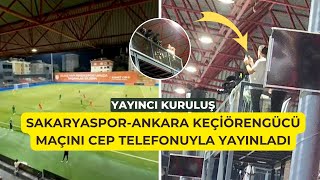 Bu da oldu Yayıncı kuruluş SakaryasporAnkara Keçiörengücü maçını cep telefonuyla yayınladı [upl. by Anec885]