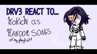 Drv3 react to kokichi as random songs  WIP [upl. by Hardwick]