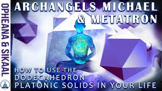 HOW TO USE THE DODECAHEDRON PLATONIC SOLIDS in Your LIFE  ARCHANGEL MICHAEL amp METATRON and MAITREYA [upl. by Aschim]